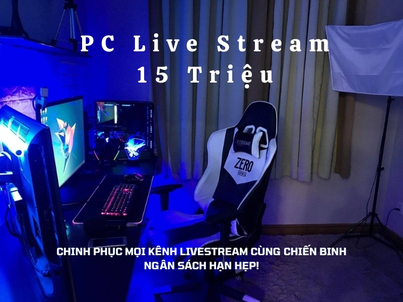 PC Live Stream 15 Triệu: Chinh Phục Mọi Kênh Livestream Cùng Chiến Binh Ngân Sách Hạn Hẹp!